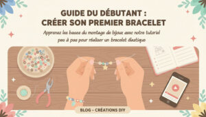 Guide du débutant : Créer son premier bracelet